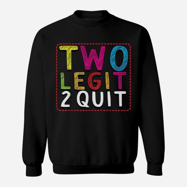 Two Legit To Quit 2Nd Birthday Party Hip Hop Theme Toddlers Sweatshirt