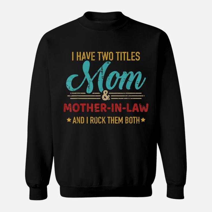 Two Titles Mom And Mother-In-Law Vintage For Mother's Day Sweatshirt