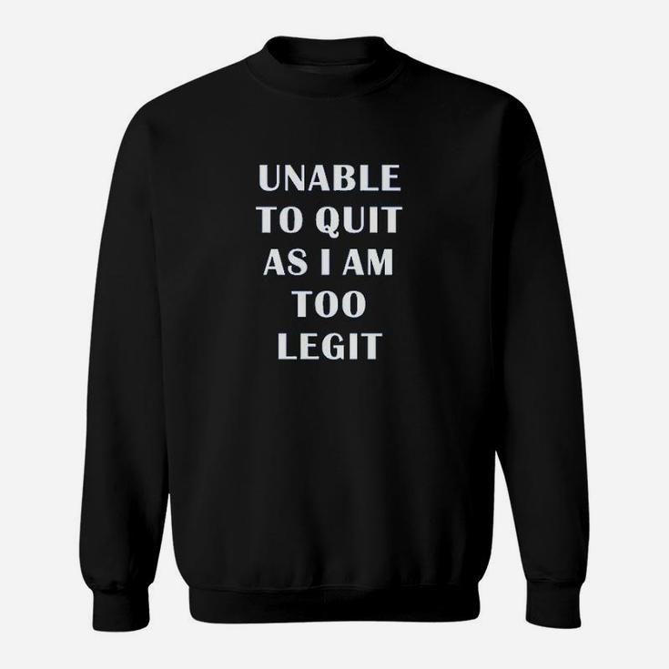 Unable To Quit Funny Saying Fitness Gym Sweatshirt