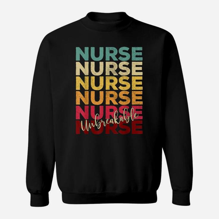 Unbreakable Nurse Tshirt Nursing Appreciation Gift Rn Funny Sweatshirt