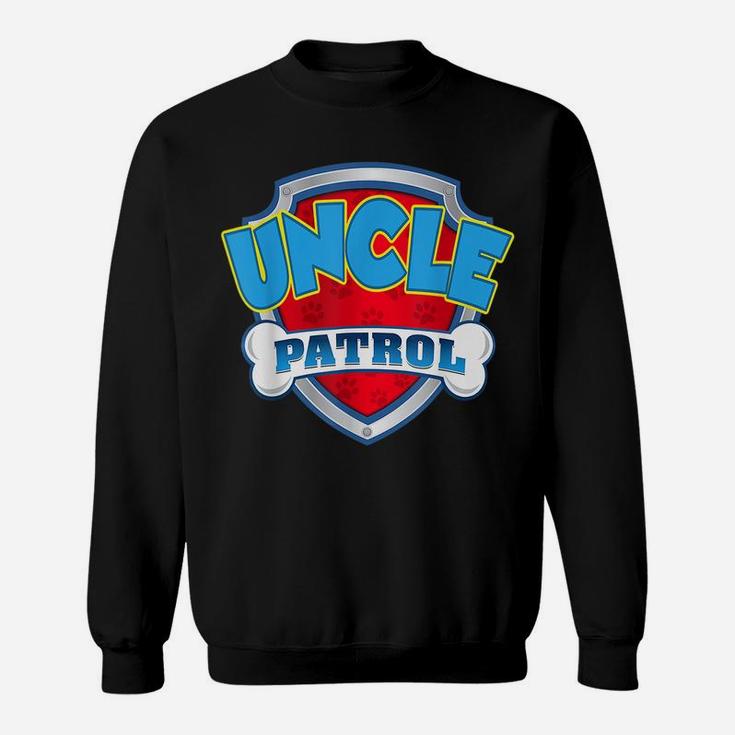 Uncle Patrol Shirt-Dog Mom Dad Funny Gift Birthday Party Sweatshirt