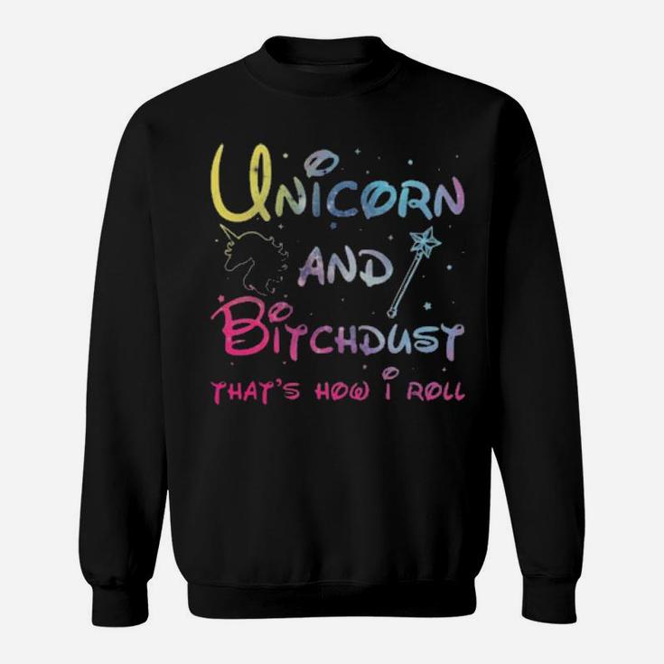 Unicorn And Bitchdust That's How I Roll Sweatshirt