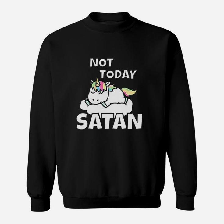 Unicorn Not Today Cute Gift Idea Sweatshirt