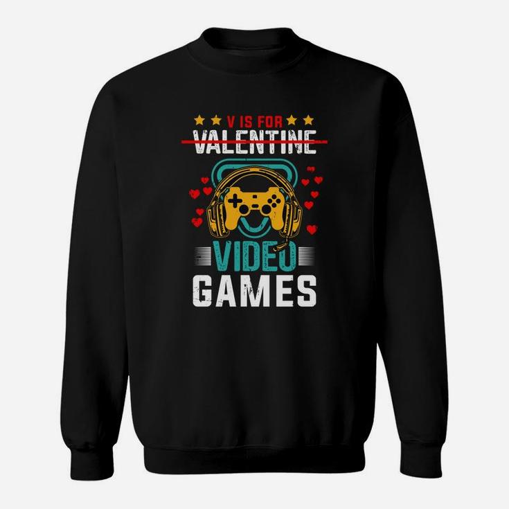 V Is For Valentine Video Games Gift For Gamer Valentines Day Sweatshirt