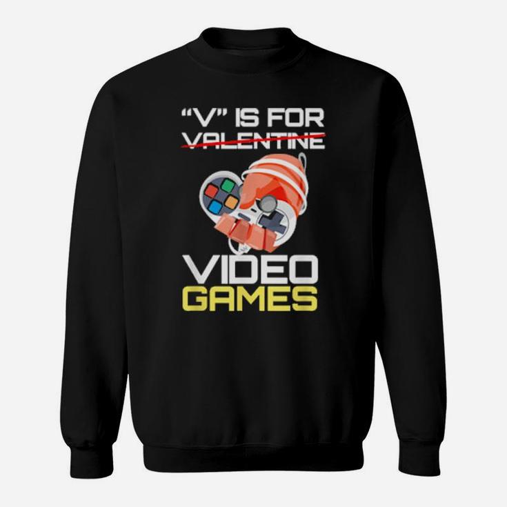 V Is For Video Games Valentine Video Game Sweatshirt