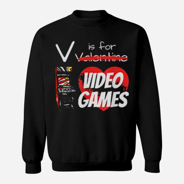V Is For Video Games Valentines Day Gamer Sweatshirt