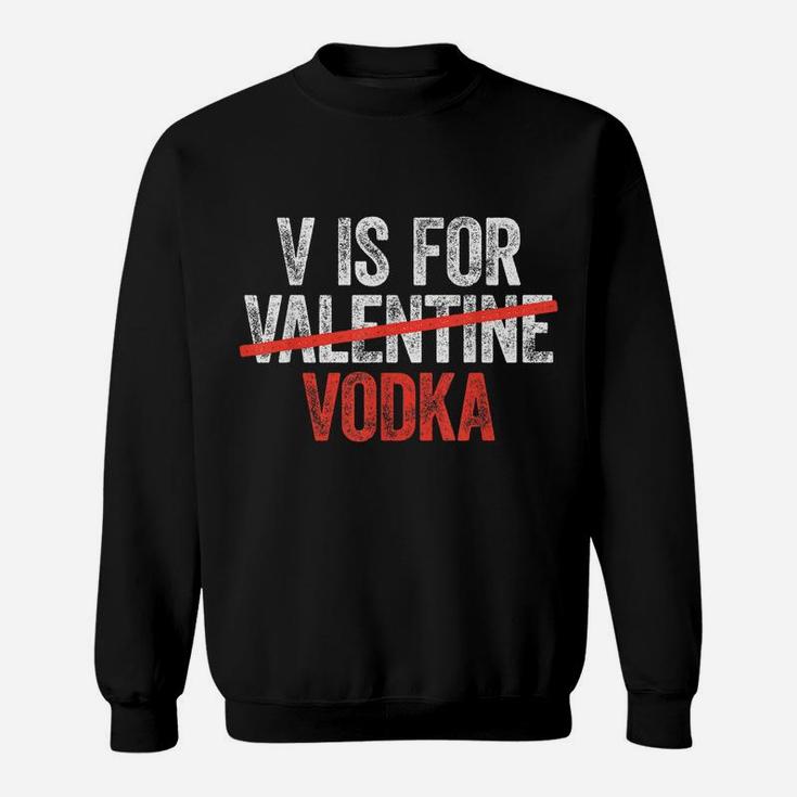 V Is For Vodka  Valentine's Day Drinking Gift Sweatshirt