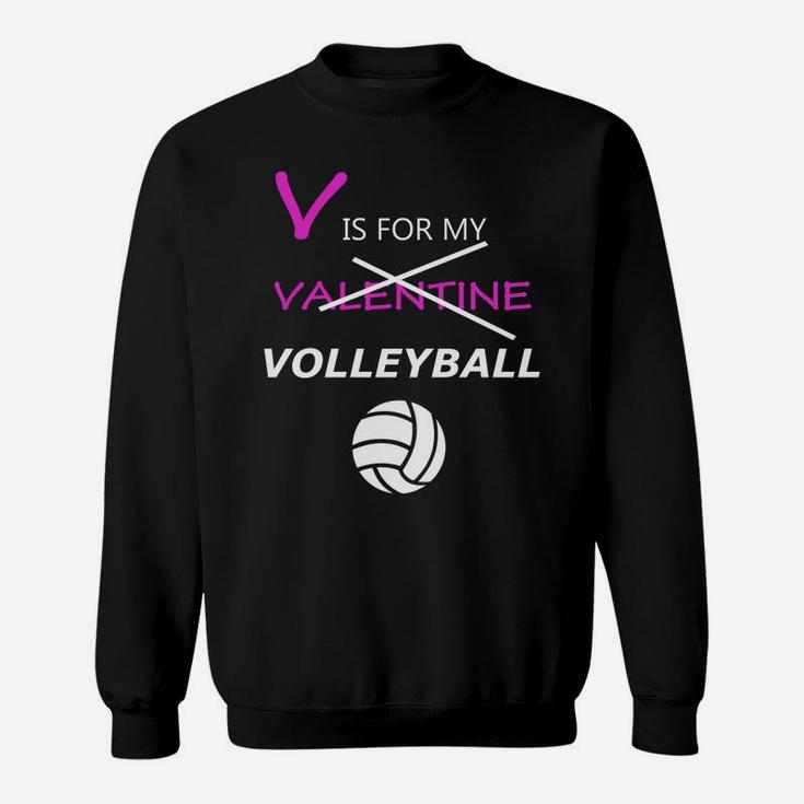 V Is Not Valentine But V In My Volleyball Valentine Sweatshirt