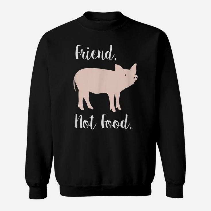 Vegan Shirt, Friend, Not Food Pig Animal Rights Gift Sweatshirt