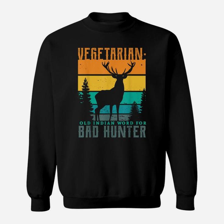 Vegetarian Old Indian Word For Bad Hunter Hunting Gifts Sweatshirt