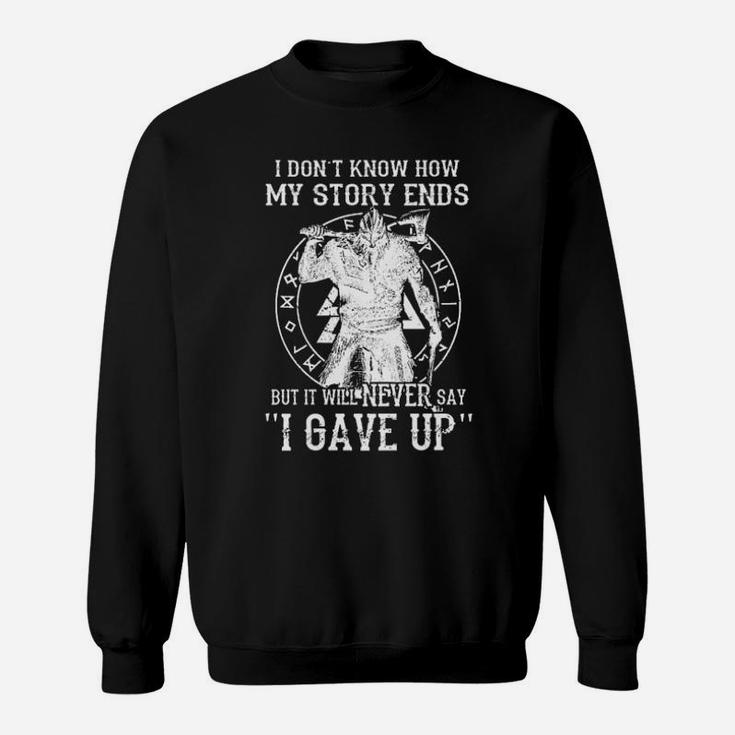 Viking I Dont Know How My Story Ends But It Will Never Say I Gave Up Sweatshirt