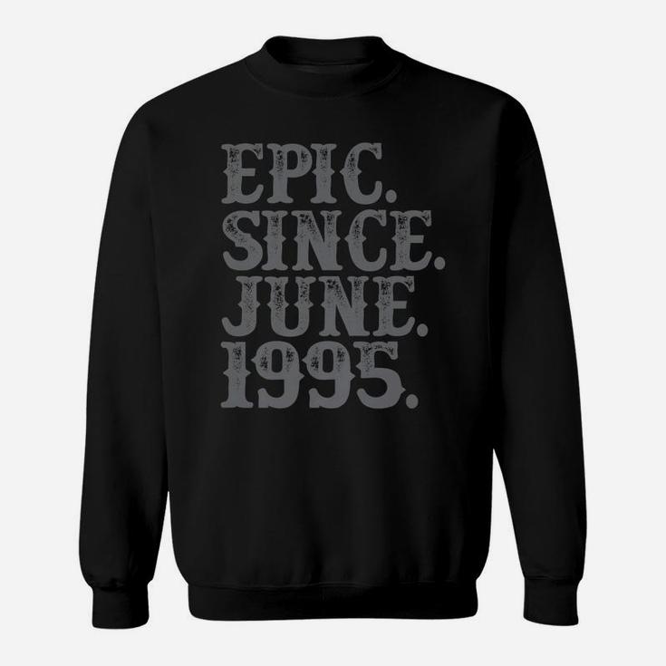 Vintage Epic Since June 1995 Birth Year Legend Awesome Gifts Sweatshirt