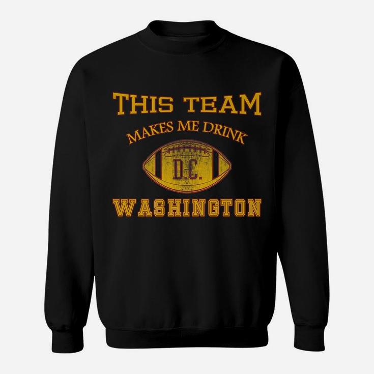 Vintage Football Funny This Team Makes Me Drink Whashington Sweatshirt
