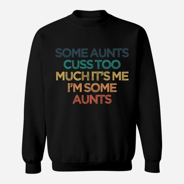 Vintage Funny Some Aunts Cuss Too Much It's Me I'm Some Aunt Sweatshirt