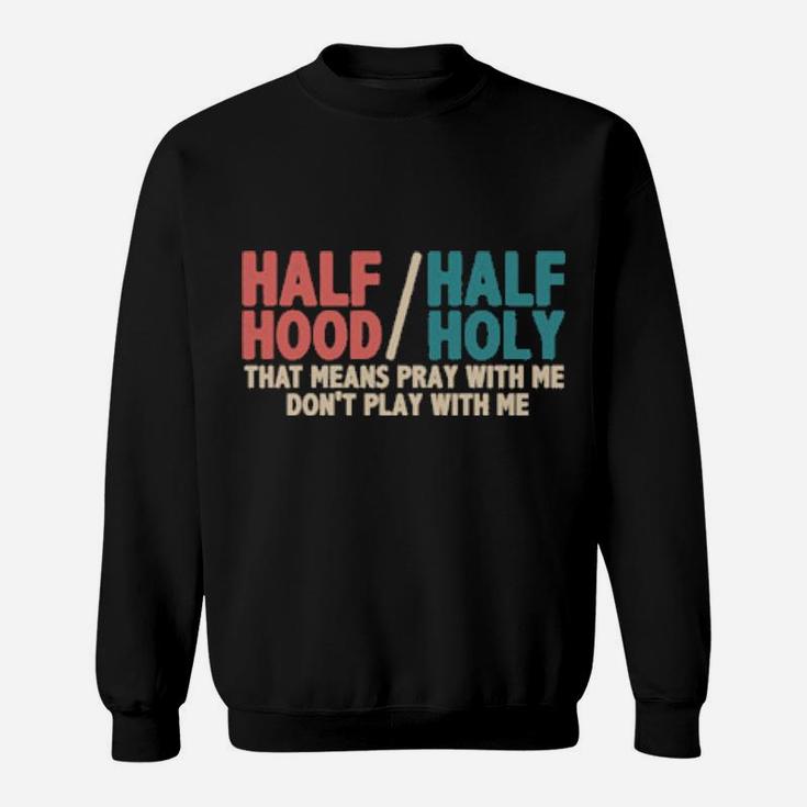 Vintage Half Hood Half Holy Pray With Me But Dont Play Jesus Sweatshirt