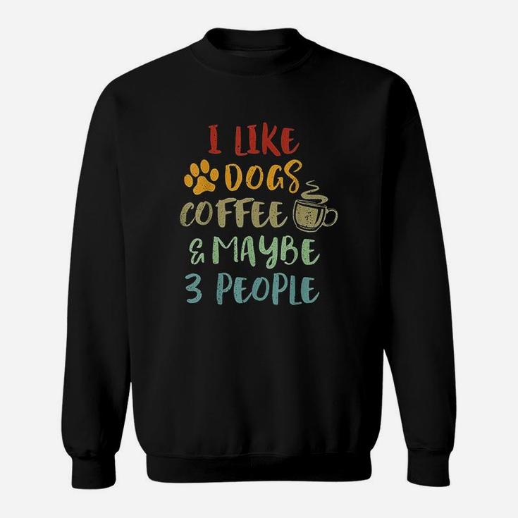 Vintage Retro I Like Dogs Coffee And Maybe 3 People Sweatshirt