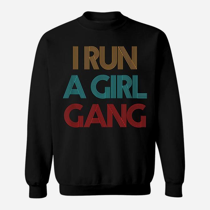 Vintage Retro I Run A Girl Gang Mom Of Girls Dad Mother's Sweatshirt