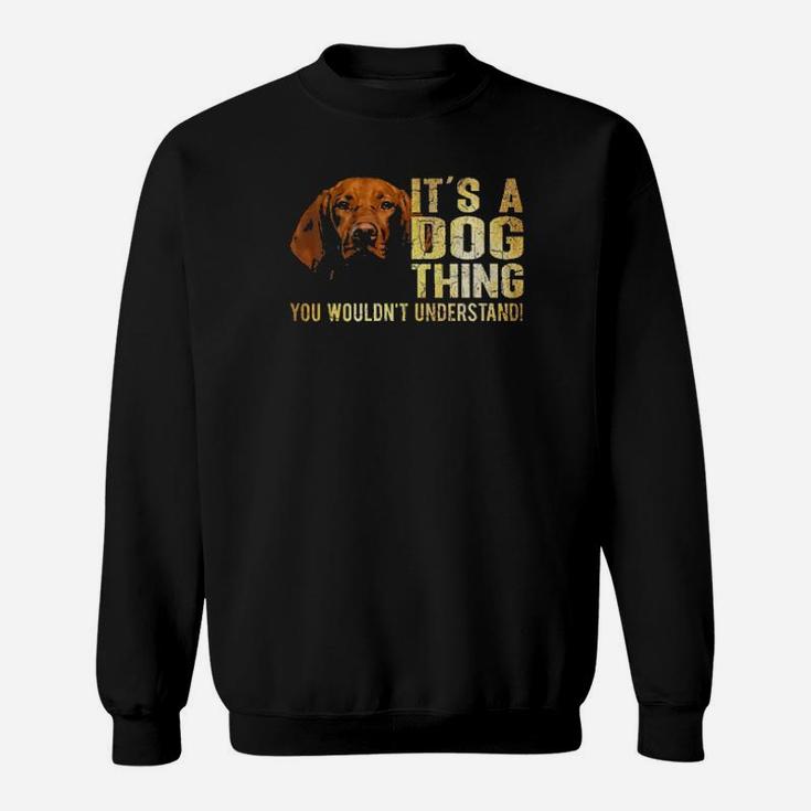 Vizsla Lover Its A Dog Thing You Wouldnt Understand Sweatshirt
