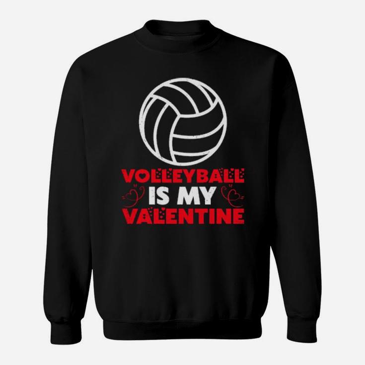 Volleyball Is My Valentine Volleyball Valentine's Day Sweatshirt