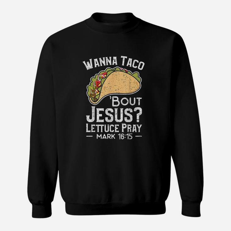 Wanna Taco Bout Jesus Lettuce Sweatshirt