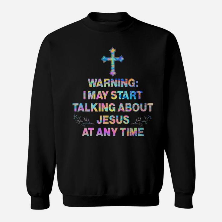 Warning I May Start Talking About Jesus At Any Time Hippie Sweatshirt