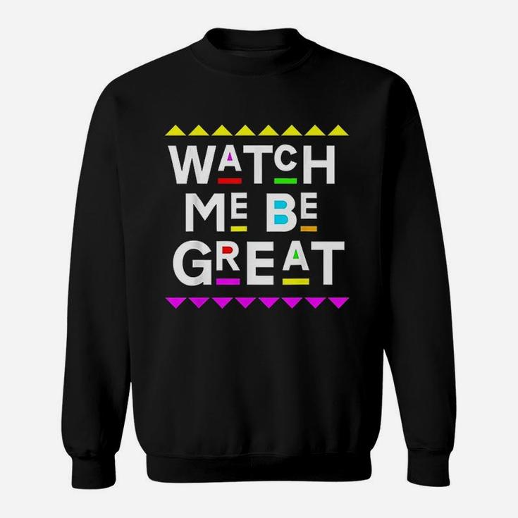 Watch Me Be Great 90S Style Sweatshirt