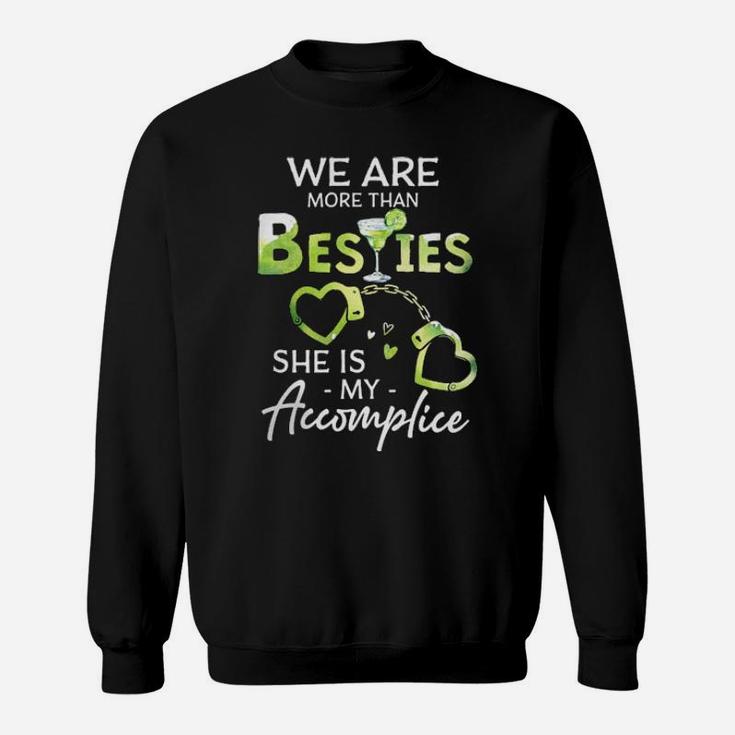 We Are More Than Besties Shes My Accomplice Sweatshirt