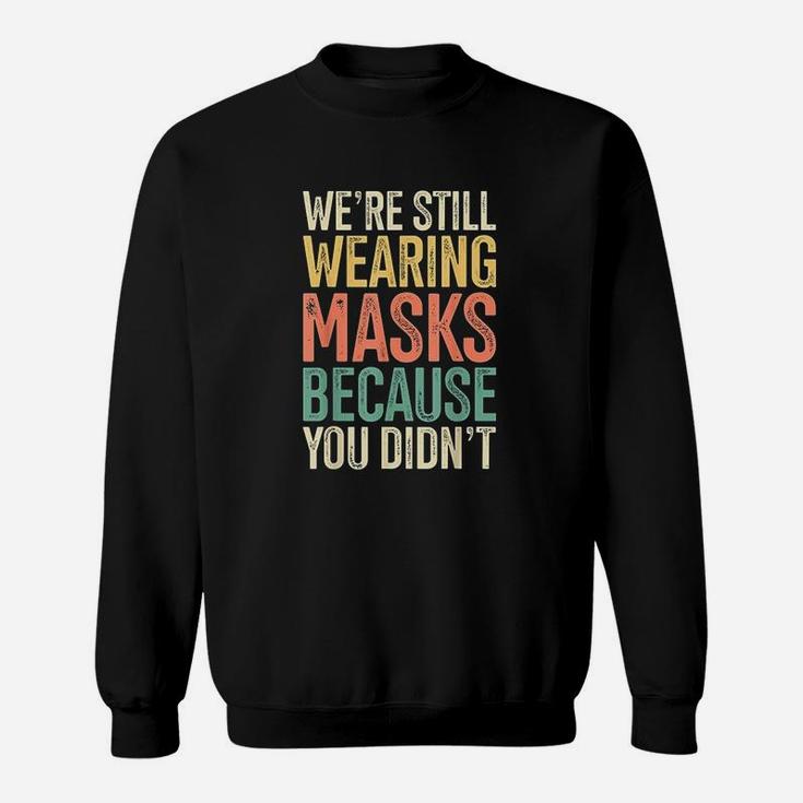 We Are Still Wearing M Asks Because You Didnt Face M Ask Retro Sweatshirt