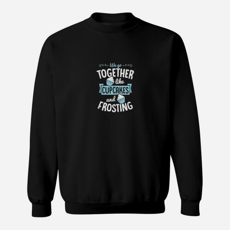 We Go Together Like Cupcakes And Frosting Valentines Couple Sweatshirt