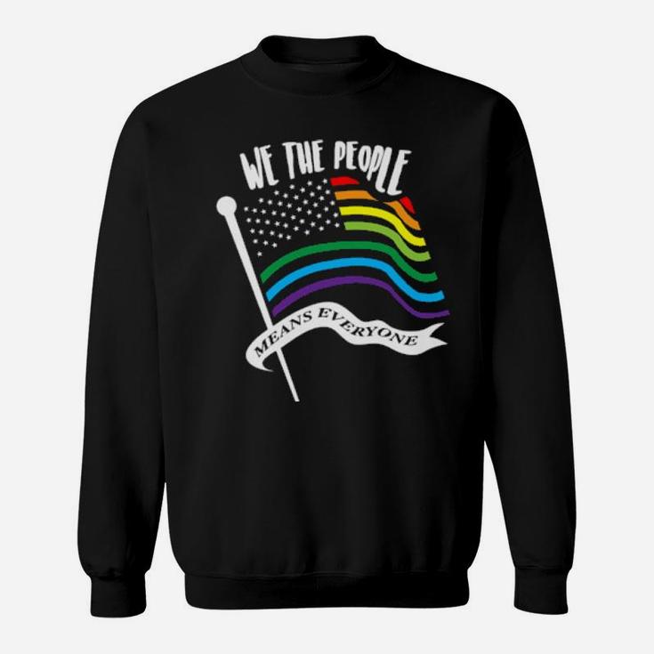 We The People Means Everyone Lgbt Flag Sweatshirt