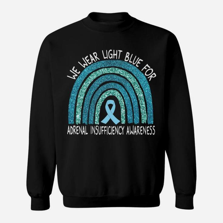 We Wear Light Blue For Adrenal Insufficiency Rainbow Gift Sweatshirt
