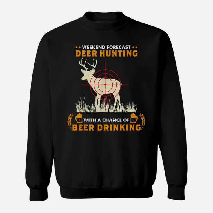 Weekend Forecast Deer Hunting With A Chance Of Beer Drinking Sweatshirt