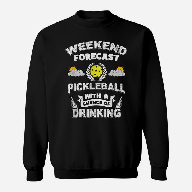 Weekend Forecast Pickleball And Drinking Sweatshirt
