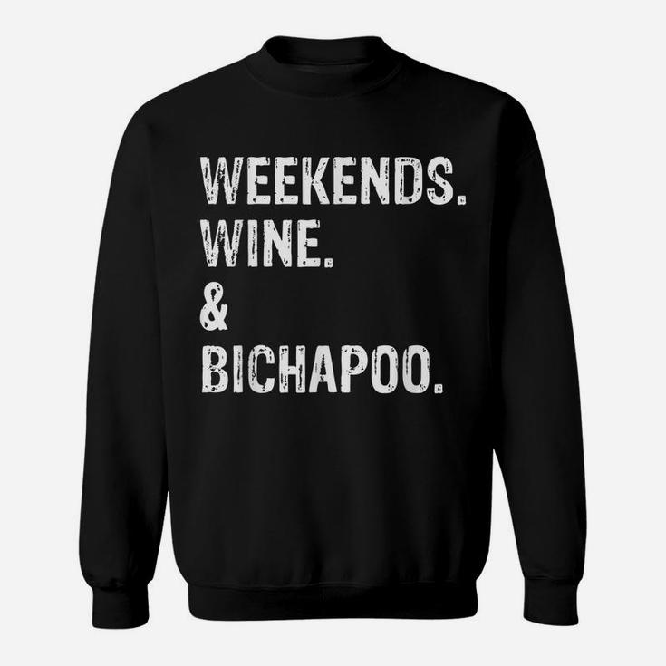 Weekends Wine And Bichapoo  Bichon Frise Poodle Sweatshirt