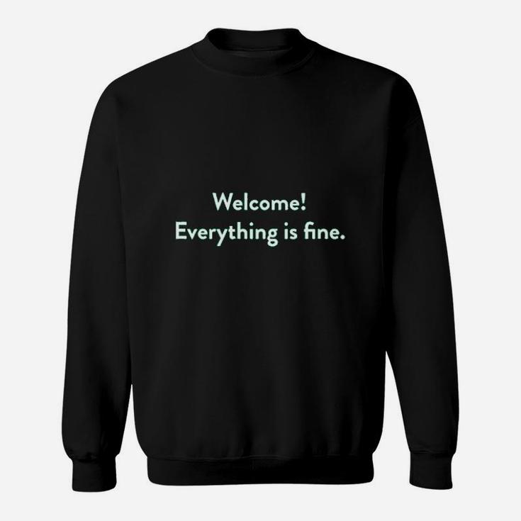 Welcome Everything Is Fine Sweatshirt