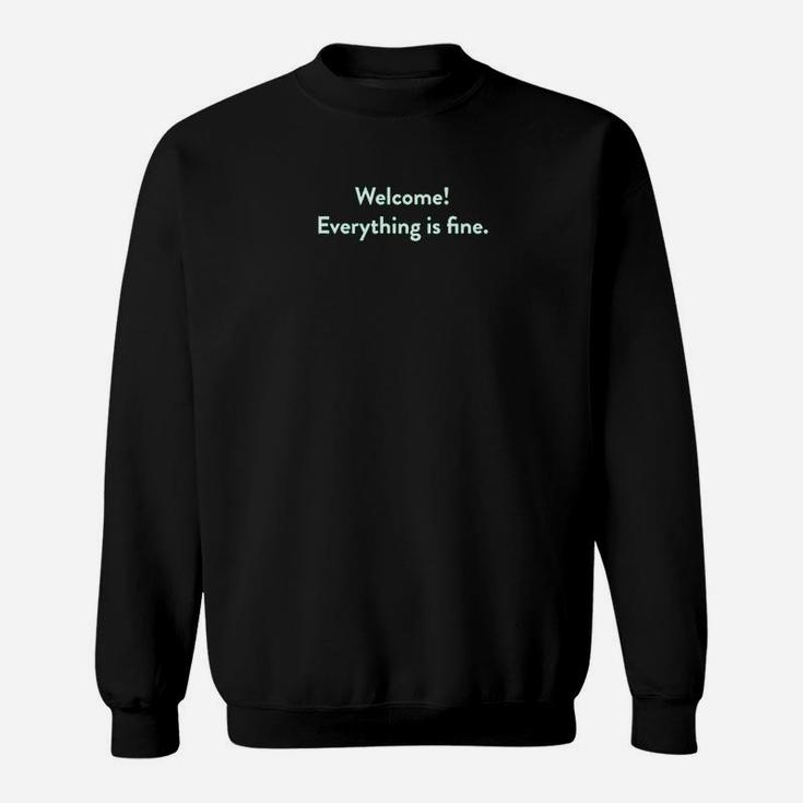 Welcome Everything Is Fine Sweatshirt
