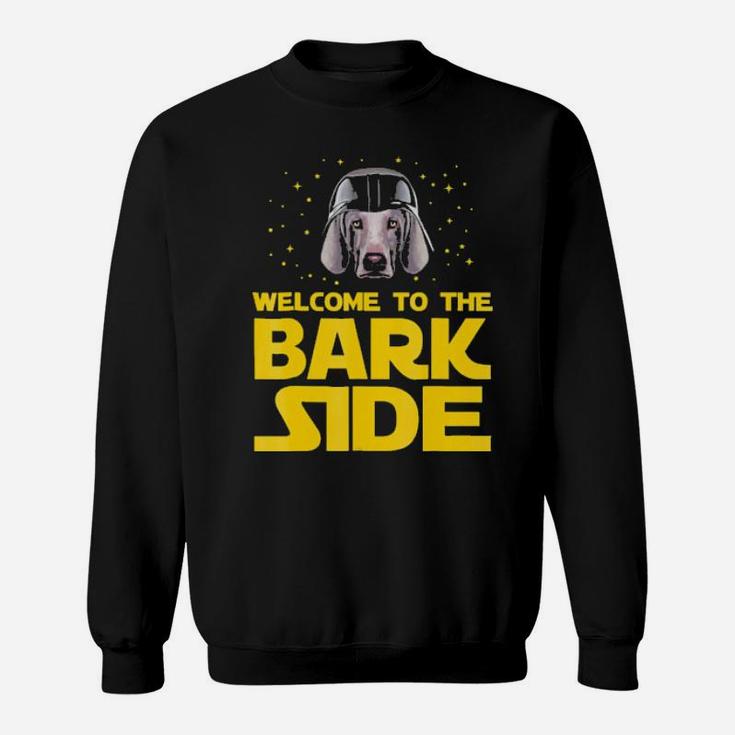 Welcome To The Bark Side Of Weimaraner Funny  Gifts Sweatshirt