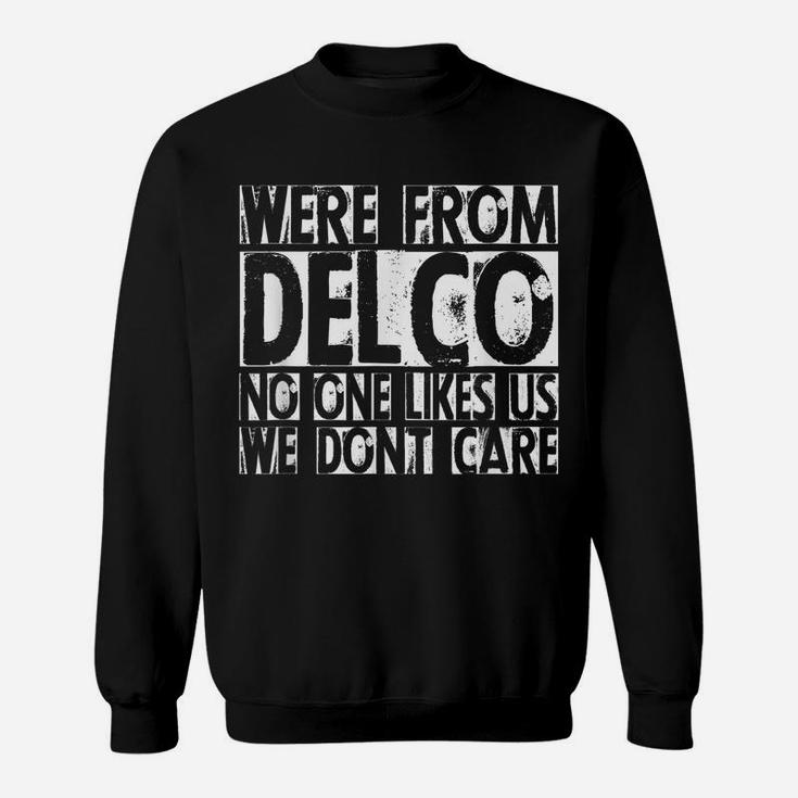 We're From Delco No One Likes Us We Don't Care Delco T Shirt Sweatshirt