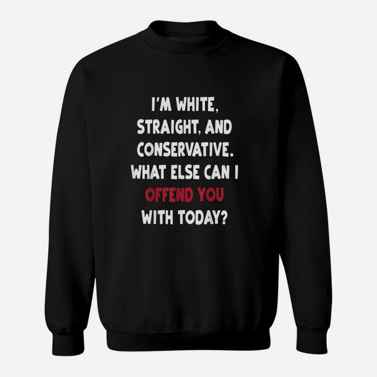 What Else Can I Offend You With Today Sweatshirt
