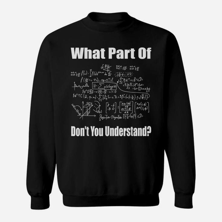 What Part Of Don't You Understand Funny Math Teacher Sweatshirt