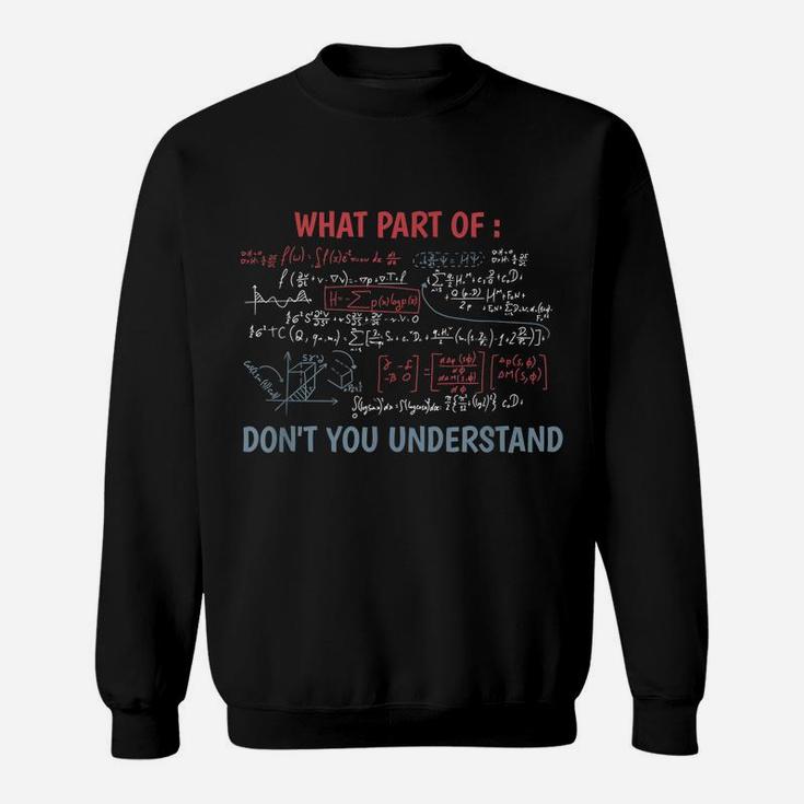 What Part Of Don't You Understand Shirt, Funny Math Teacher Sweatshirt