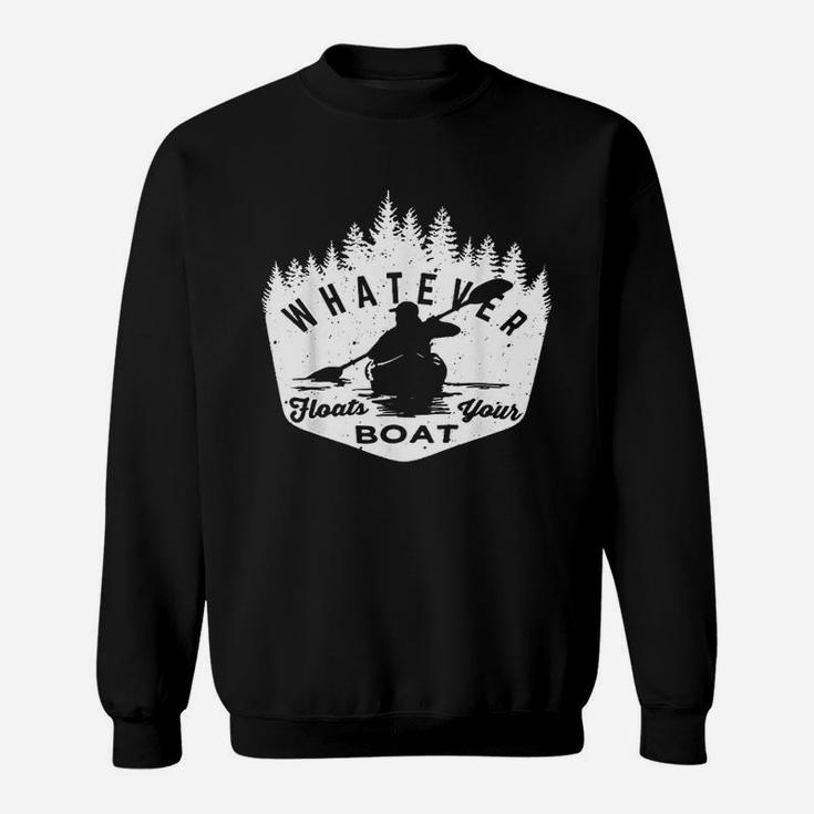 Whatever Floats Your Boat  Rowing Canoe Or Kayaker Lake Sweatshirt