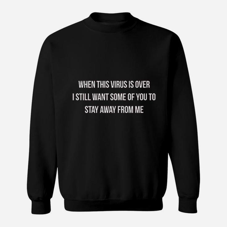 When This Is Over I Still Want Some Of You To Stay Away From Me Sweatshirt