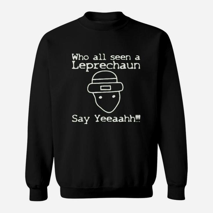 Who All Seen A Leprechaun Funny St Patricks Day Sweatshirt