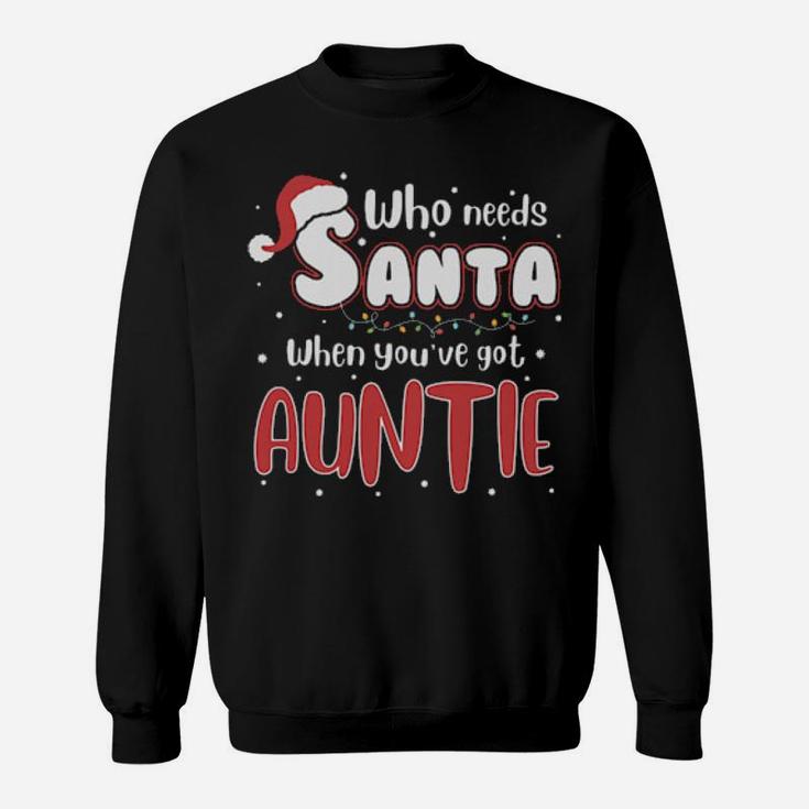Who Need Santa When You Have Auntie Sweatshirt