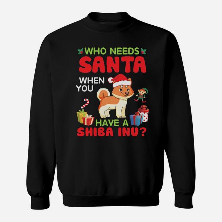 Who Needs Santa When You Have A Shiba Inu Dog Merry Dad Mom Sweatshirt
