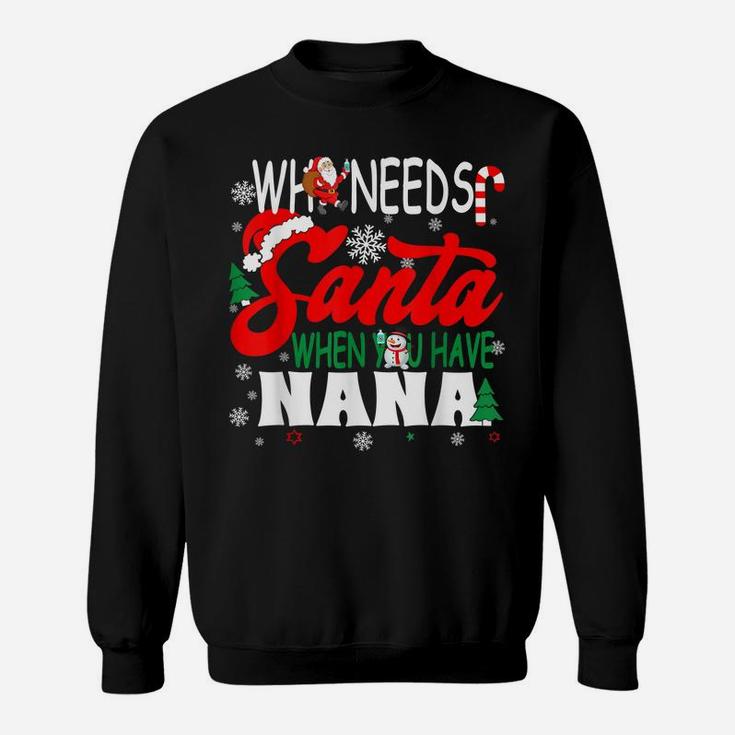 Who Needs Santa When You Have Nana  Funny Christmas Sweatshirt