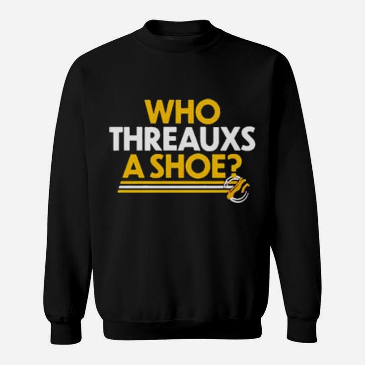 Who Threauxs A Shoe Sweatshirt