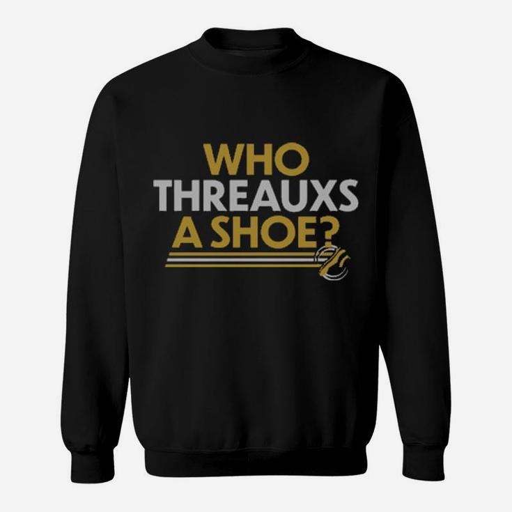 Who Threaxs A Shoe Sweatshirt