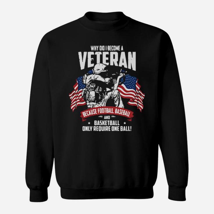 Why Did I Become A Veteran Sweatshirt
